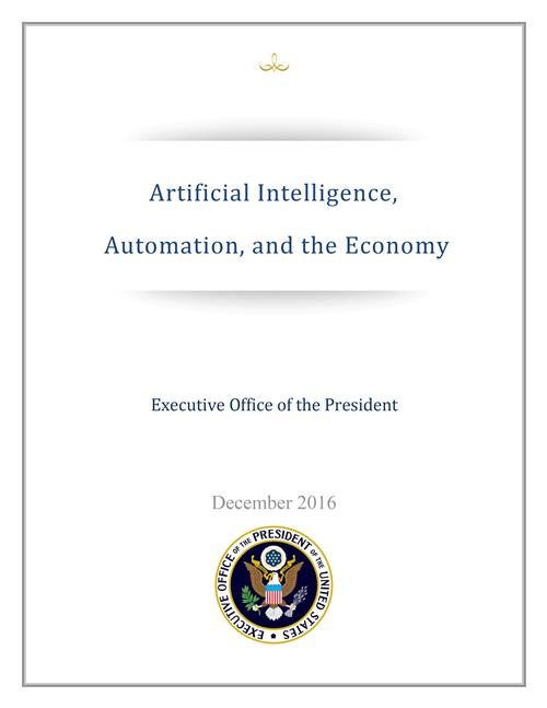 Artificial Intelligence, Automation, and the Economy. Report from the Executive Office of the President 